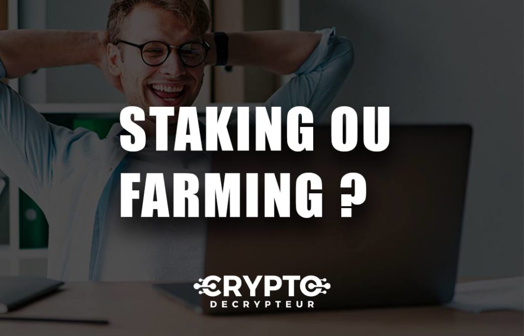 Staking de crypto ou farming de crypto ? quel est le mieux ? quels sont les avantages ? avis staking 2022, avis farming 2022